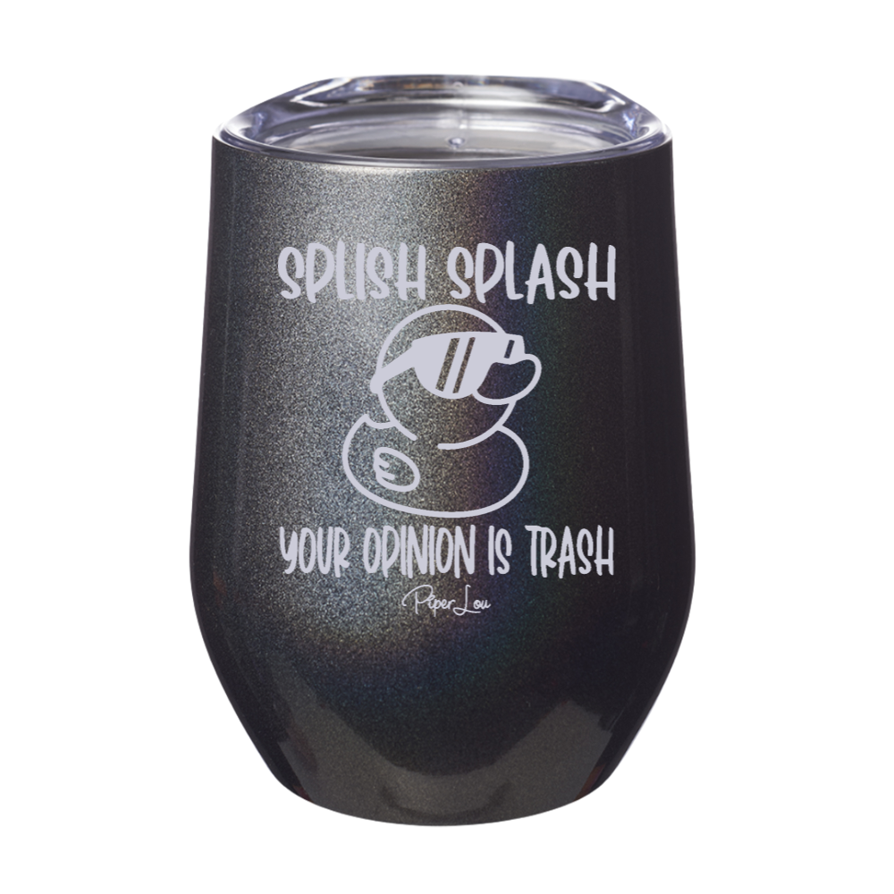 Splish Splash Your Opinion Is Trash 12oz Stemless Wine Cup