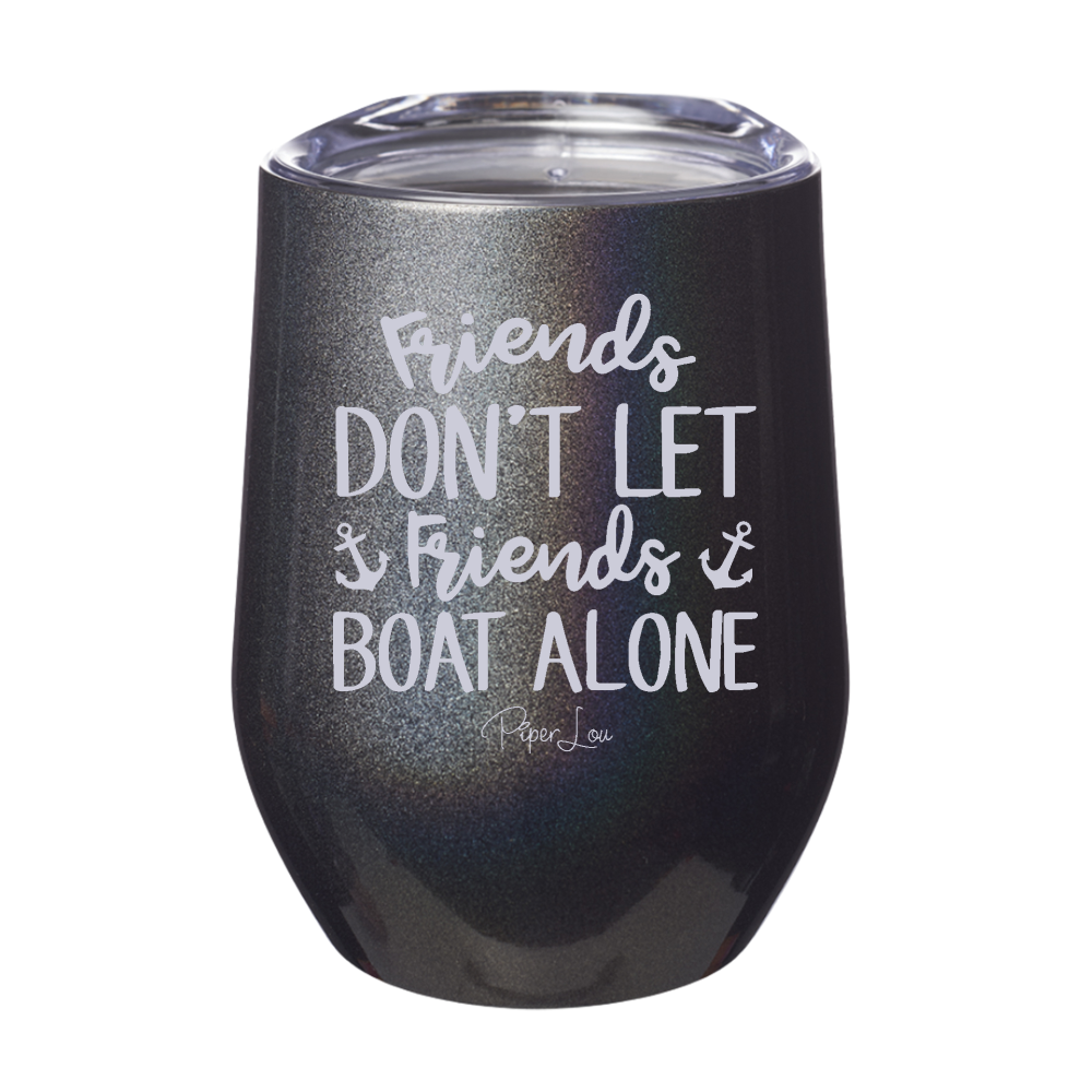 Friends Don't Let Friends Boat Alone Laser Etched Tumbler