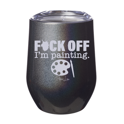 Fuck Off I'm Painting Laser Etched Tumbler