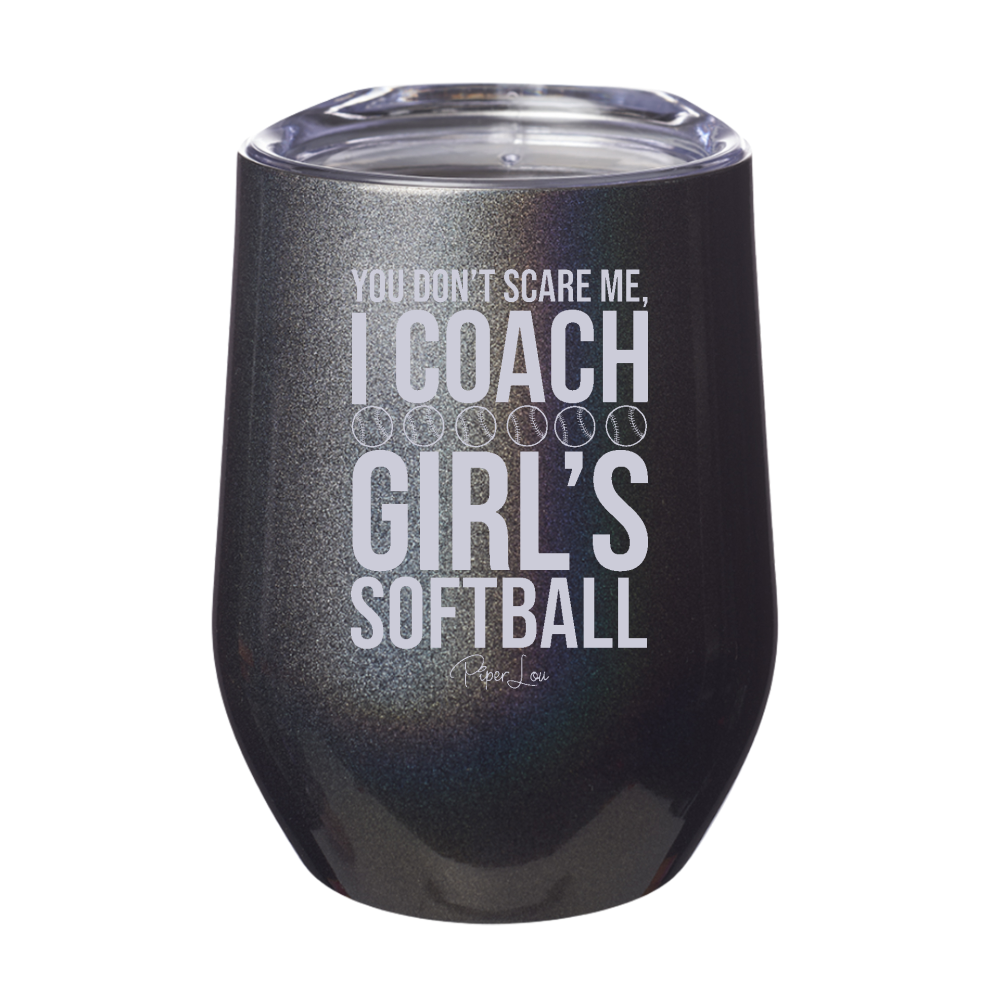 You Don't Scare Me I Coach Girl's Softball Laser Etched Tumbler