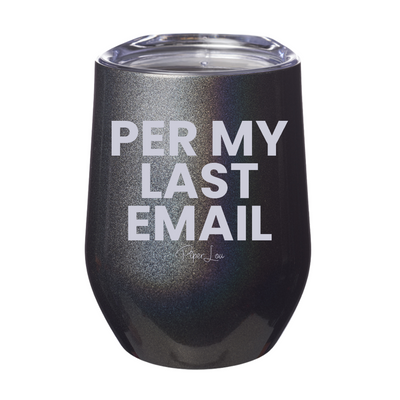 Per My Last Email 12oz Stemless Wine Cup