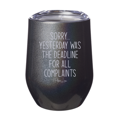 Sorry Yesterday Was The Deadline For All Complaints 12oz Stemless Wine Cup