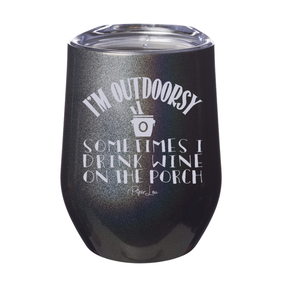 I'm Outdoorsy I Drink Wine on the Porch 12oz Stemless Wine Cup