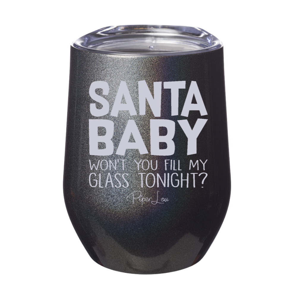 Santa Baby Won't You Fill My Glass Tonight 12oz Stemless Wine Cup
