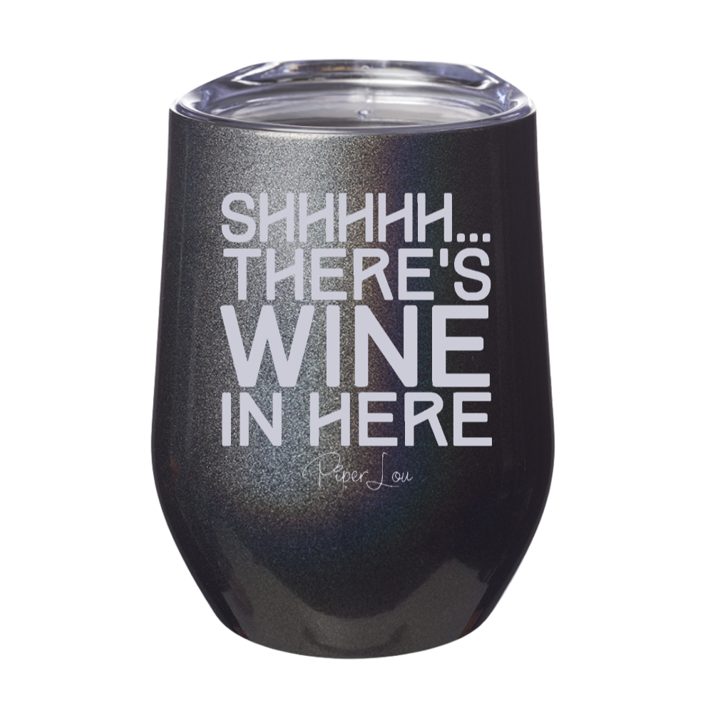 Shhhhh There's Wine In Here 12oz Stemless Wine Cup