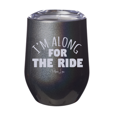 I'm Along For The Ride 12oz Stemless Wine Cup