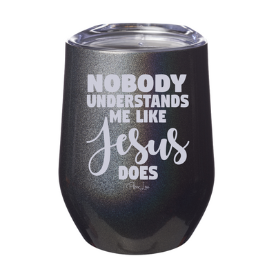Nobody Understands Me Like Jesus 12oz Stemless Wine Cup