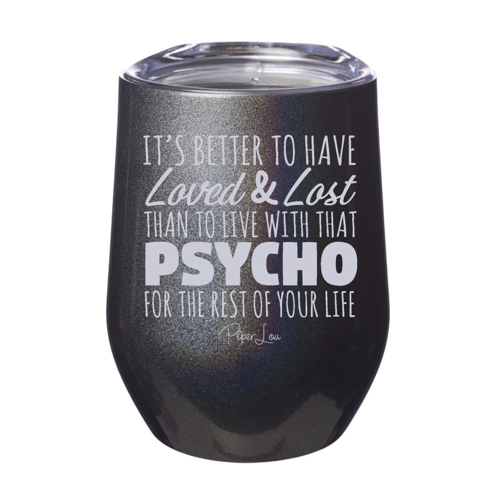 Better To Have Loved And Lost 12oz Stemless Wine Cup