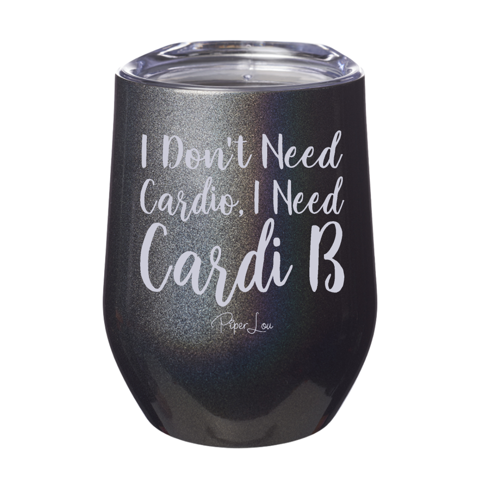 I Don't Need Cardio 12oz Stemless Wine Cup