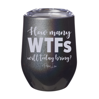 How Many WTFs Will Today Bring Laser Etched Tumbler