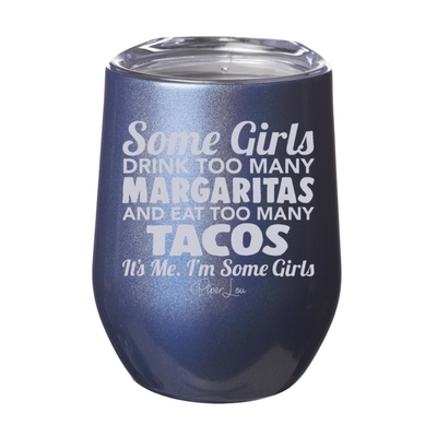 Some Girls Drink Too Many Margaritas And Eat Too Many Tacos 12oz Stemless Wine Cup