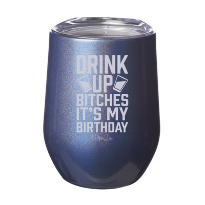 Drink Up Bitches It's My Birthday Laser Etched Tumbler