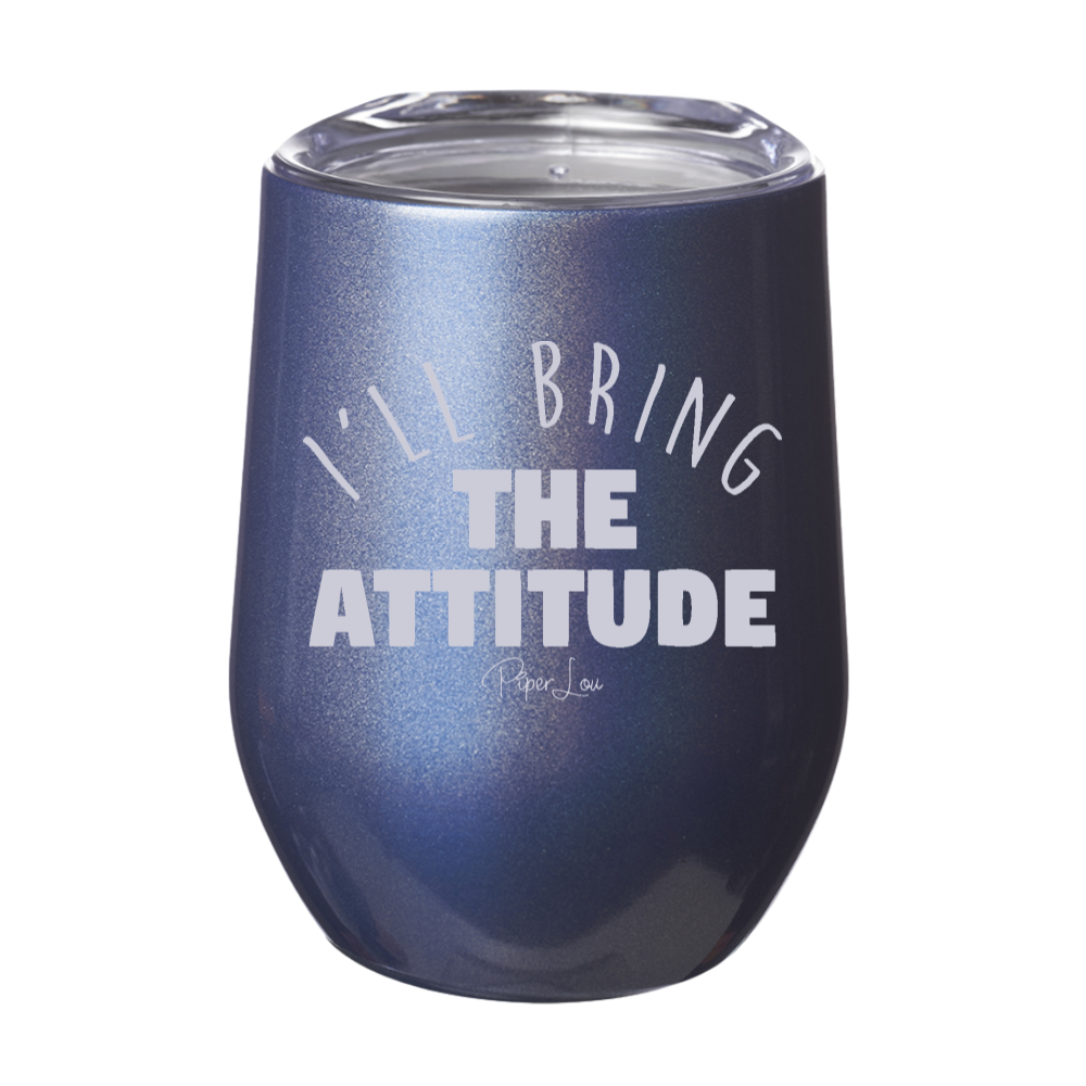 I'll Bring The Attitude 12oz Stemless Wine Cup