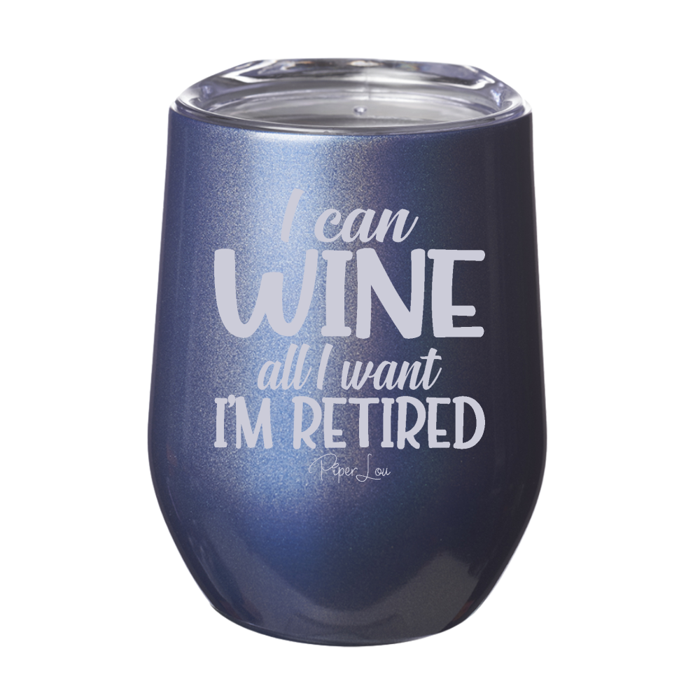 I Can Wine All I Want 12oz Stemless Wine Cup