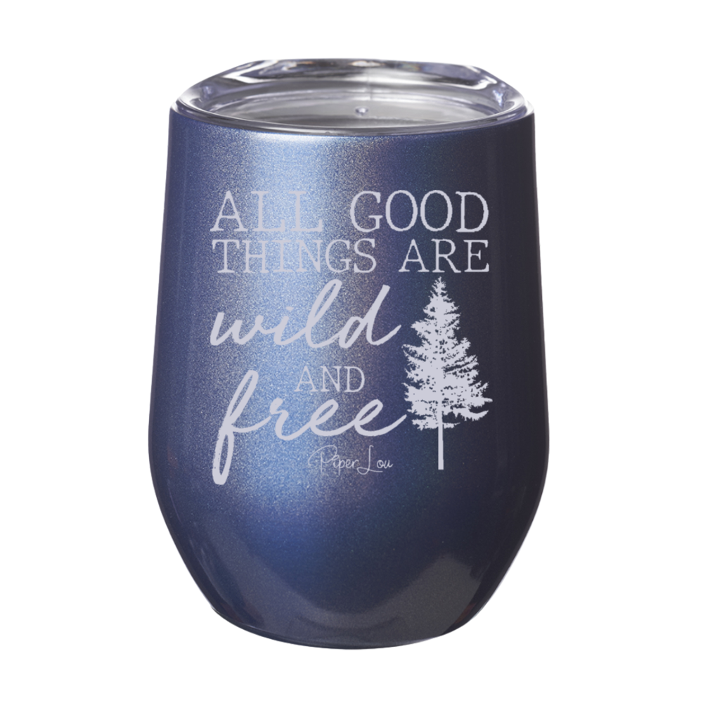 All Good Things Are Wild And Free 12oz Stemless Wine Cup