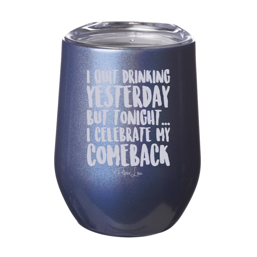 I Quit Drinking Yesterday 12oz Stemless Wine Cup