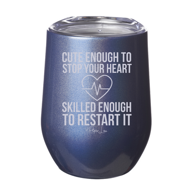 Cute Enough To Stop Your Heart Skilled Enough To Restart It 12oz Stemless Wine Cup