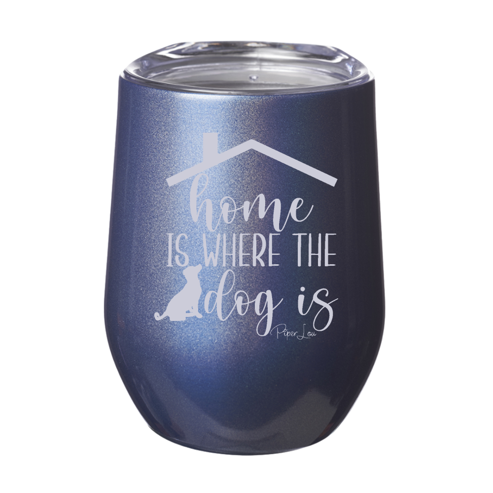 Home Is Where The Dog Is 12oz Stemless Wine Cup