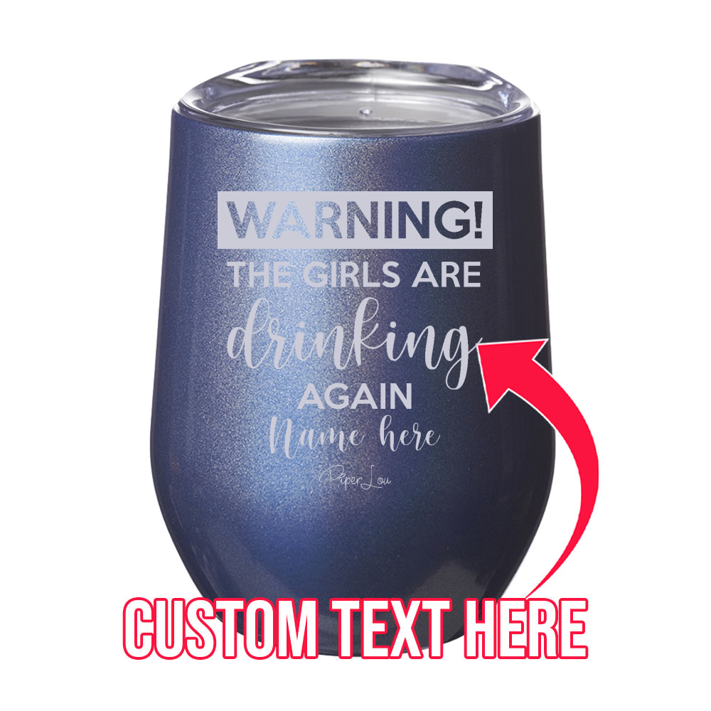 Warning The Girls Are Drinking Again (CUSTOM) 12oz Stemless Wine Cup