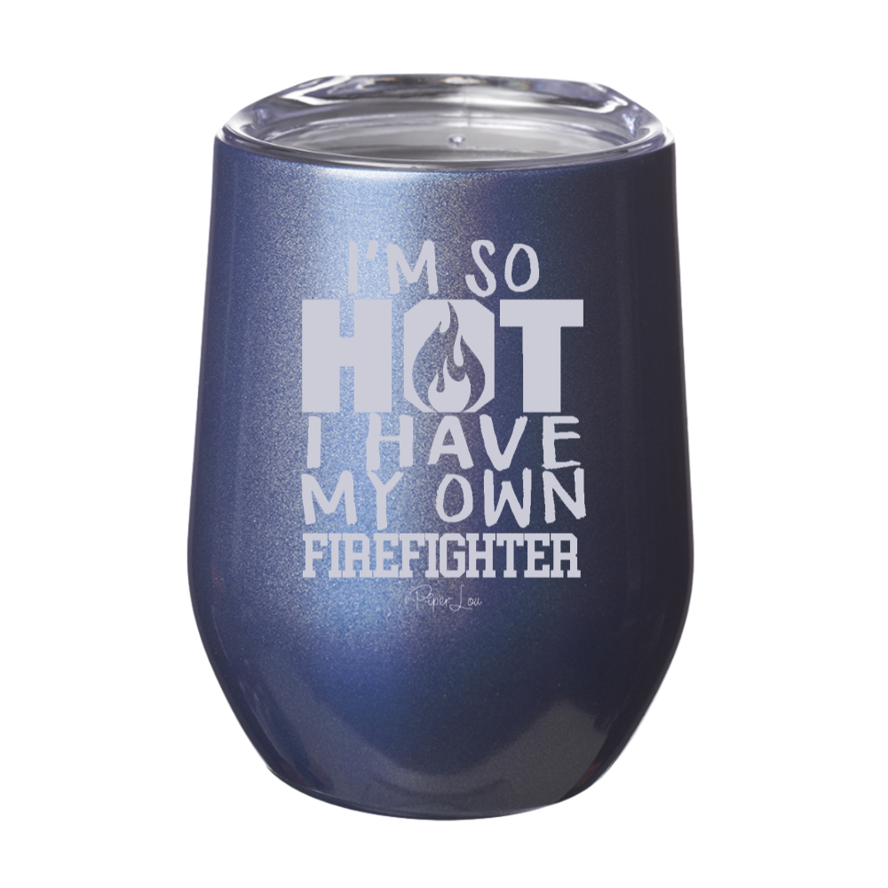 I'm So Hot I Have My Own Firefighter 12oz Stemless Wine Cup