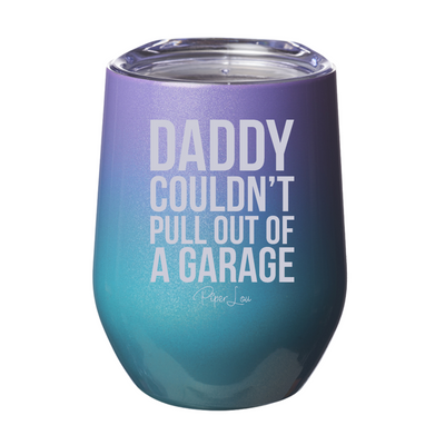 Daddy Couldn't Pull Out Of A Garage 12oz Stemless Wine Cup