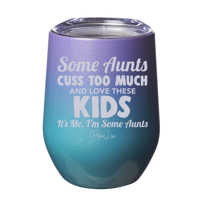Some Aunts Cuss Too Much And Love These Kids 12oz Stemless Wine Cup