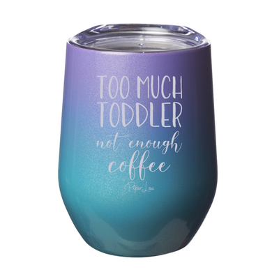 Too Much Toddler Not Enough Coffee 12oz Stemless Wine Cup