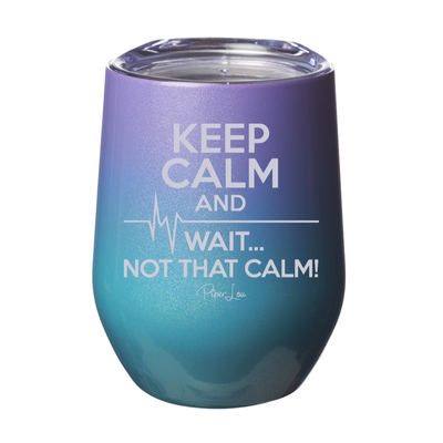 Keep Calm and Wait 12oz Stemless Wine Cup