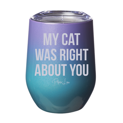 My Cat Was Right About You 12oz Stemless Wine Cup