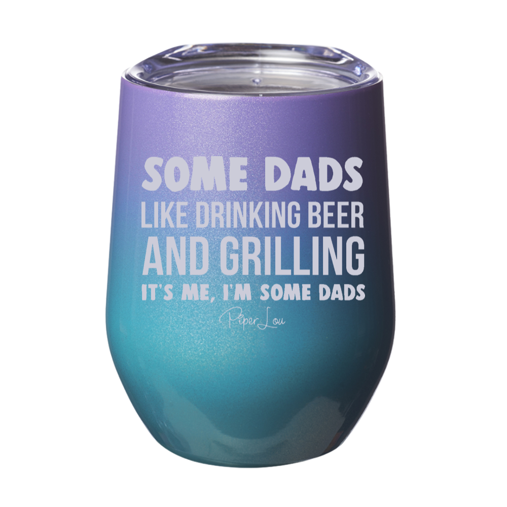 Some Dads Like Drinking Beer And Grilling 12oz Stemless Wine Cup