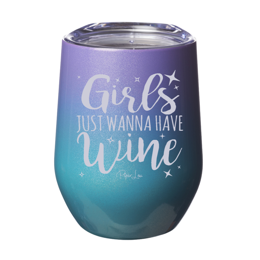 Girls Just Wanna Have Wine 12oz Stemless Wine Cup