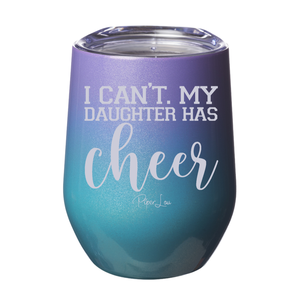 I Can't My Daughter Has Cheer 12oz Stemless Wine Cup