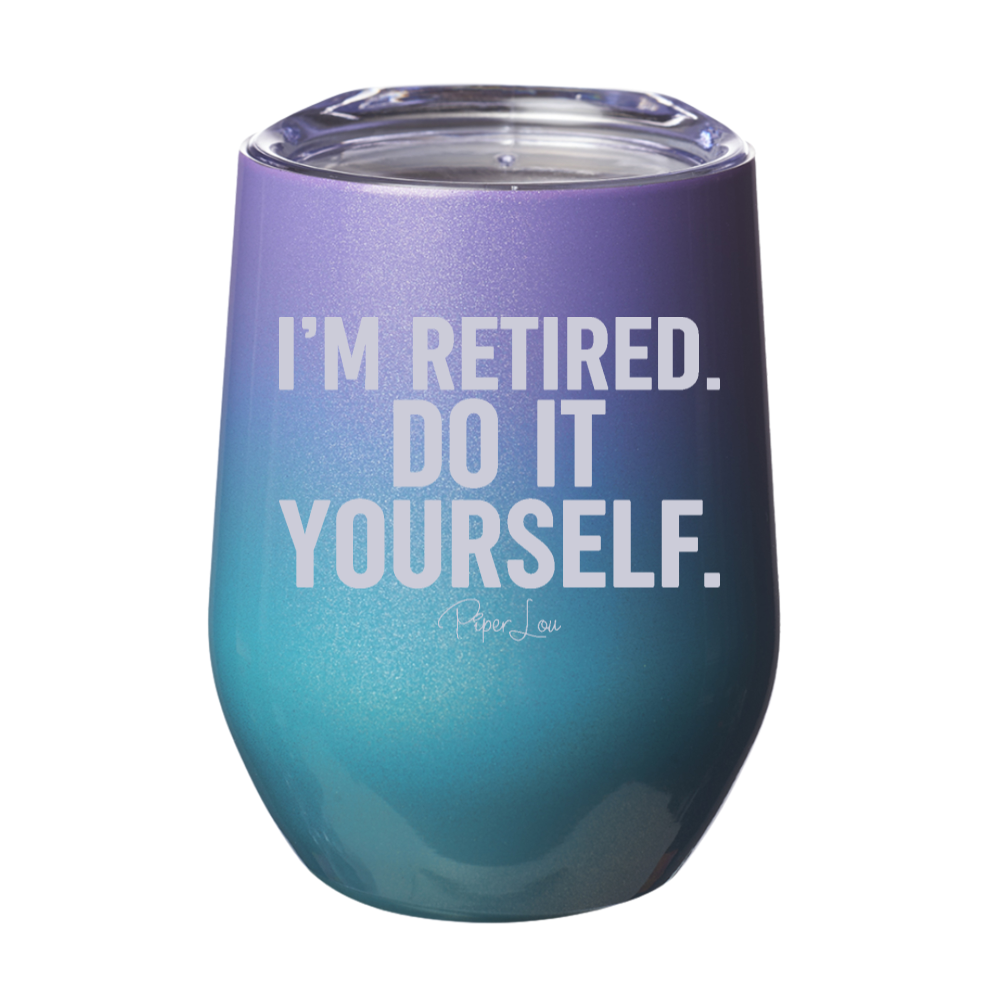 I'm Retired Do It Yourself 12oz Stemless Wine Cup