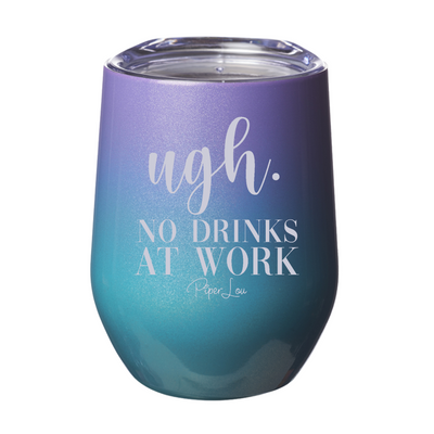 Ugh No Drinks At Work 12oz Stemless Wine Cup