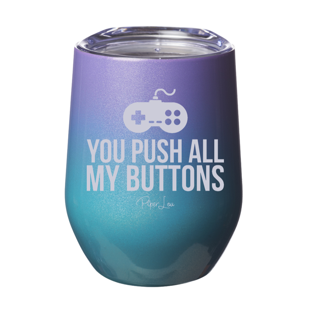 You Push All My Buttons 12oz Stemless Wine Cup