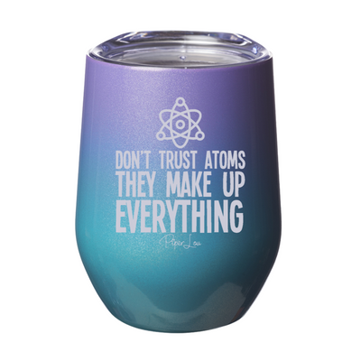 Don't Trust Atoms 12oz Stemless Wine Cup