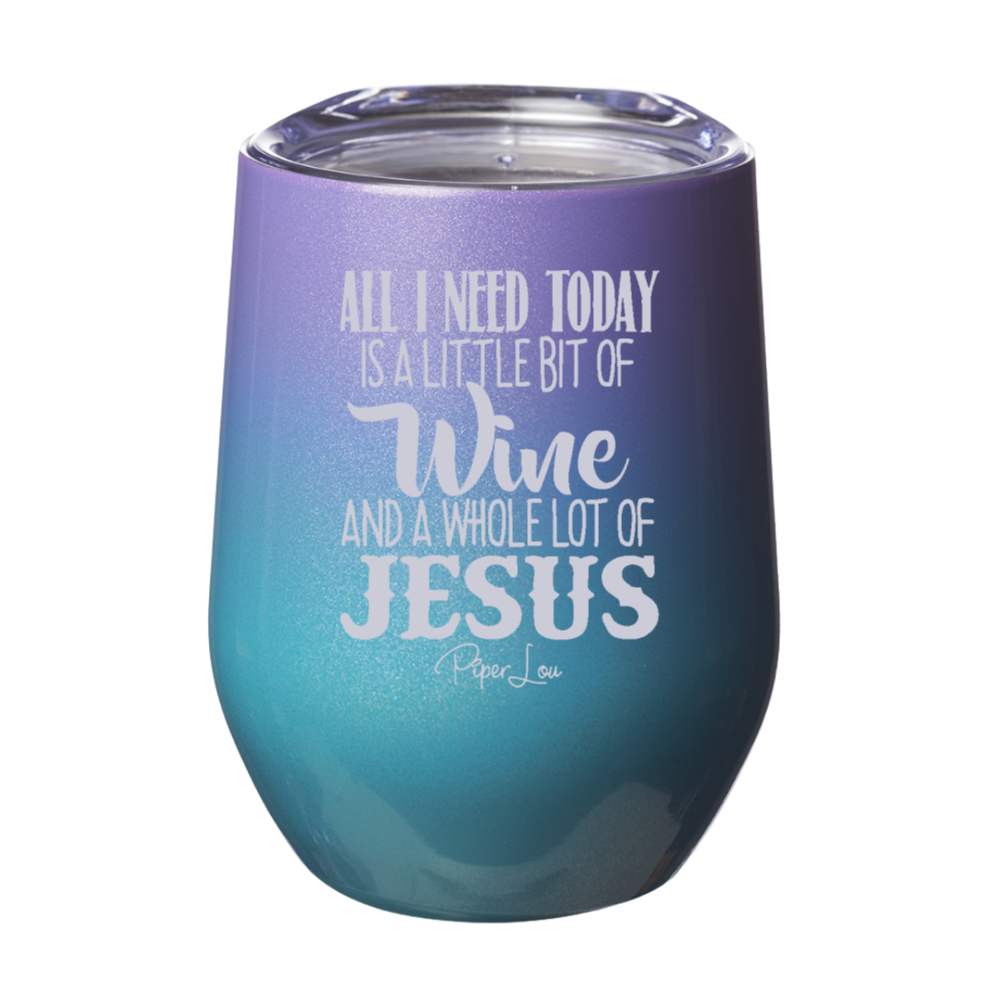 All I Need Today Is Jesus And Wine 12oz Stemless Wine Cup