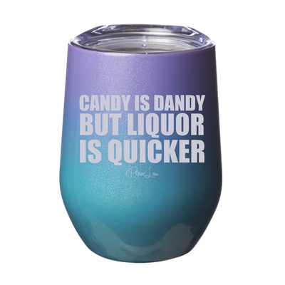 Candy Is Dandy But Liquor Is Quicker 12oz Stemless Wine Cup