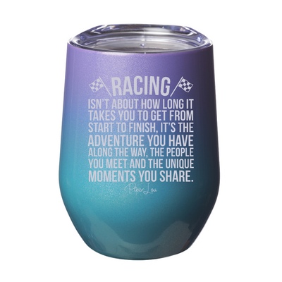Racing Isn't About How Long It Takes 12oz Stemless Wine Cup
