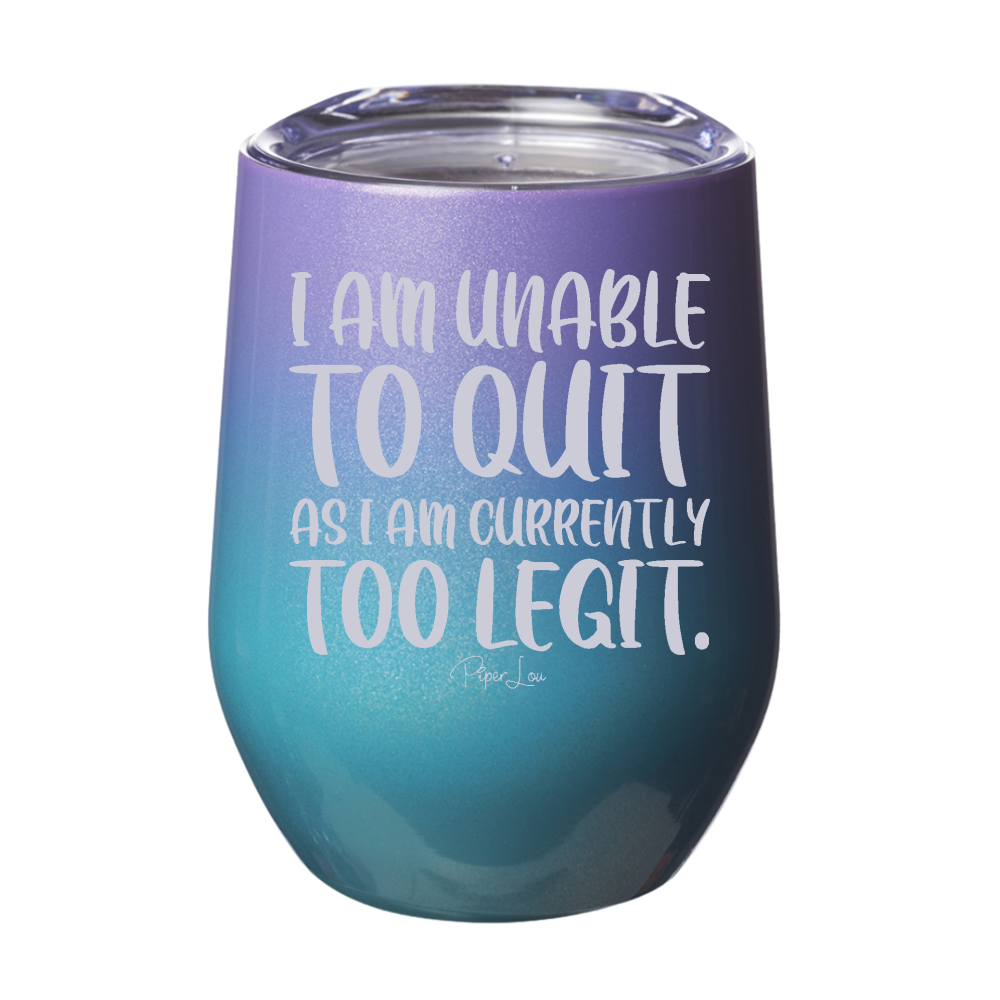 I Am Unable To Quit 12oz Stemless Wine Cup