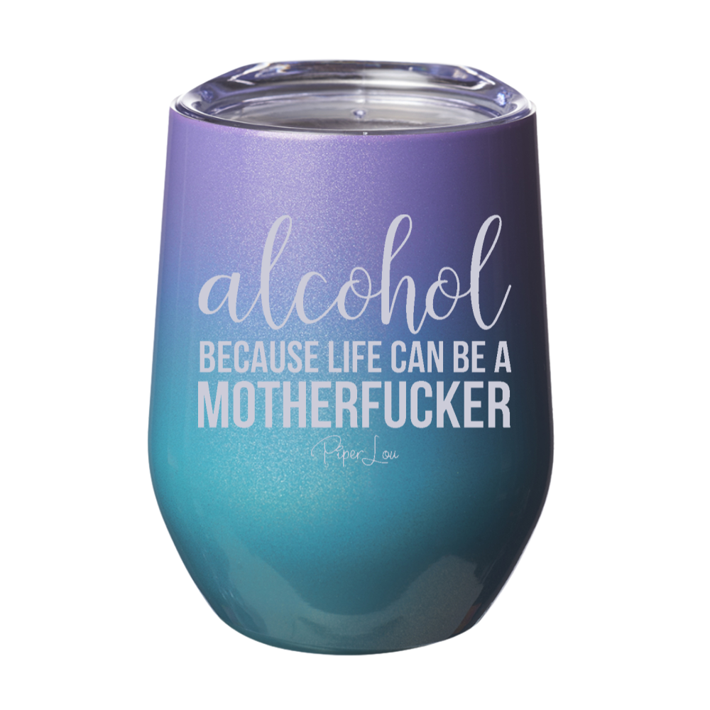 Alcohol Because Life Can Be A Motherfucker Laser Etched Tumbler