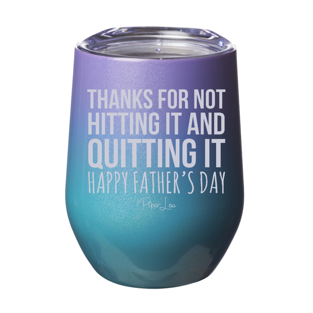 Thanks For Not Hitting It And Quitting It 12oz Stemless Wine Cup