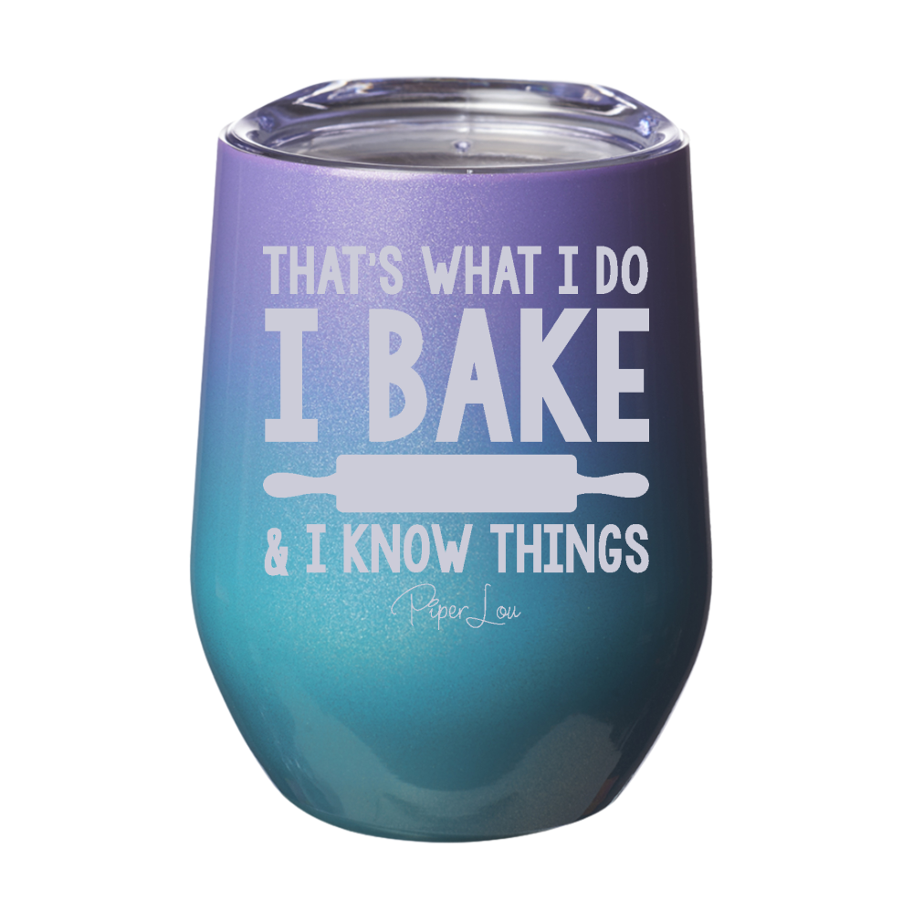I Bake And I Know Things Laser Etched Tumbler