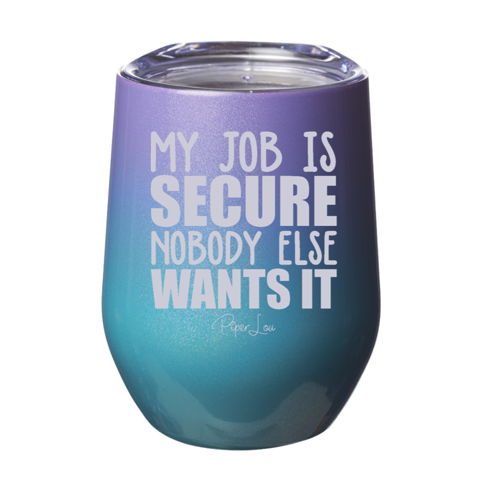 My Job Is Secure Laser Etched Tumbler
