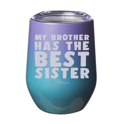 My Brother Has The Best Sister Laser Etched Tumbler