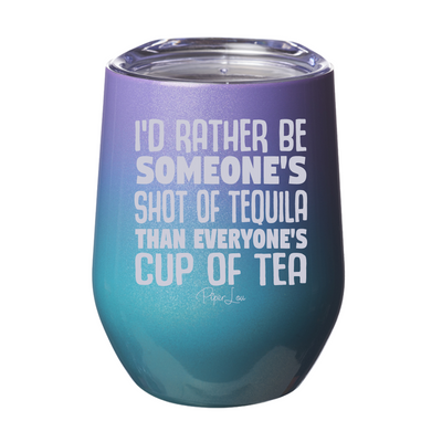 I'd Rather Be Someones Shot Of Tequila Laser Etched Tumbler
