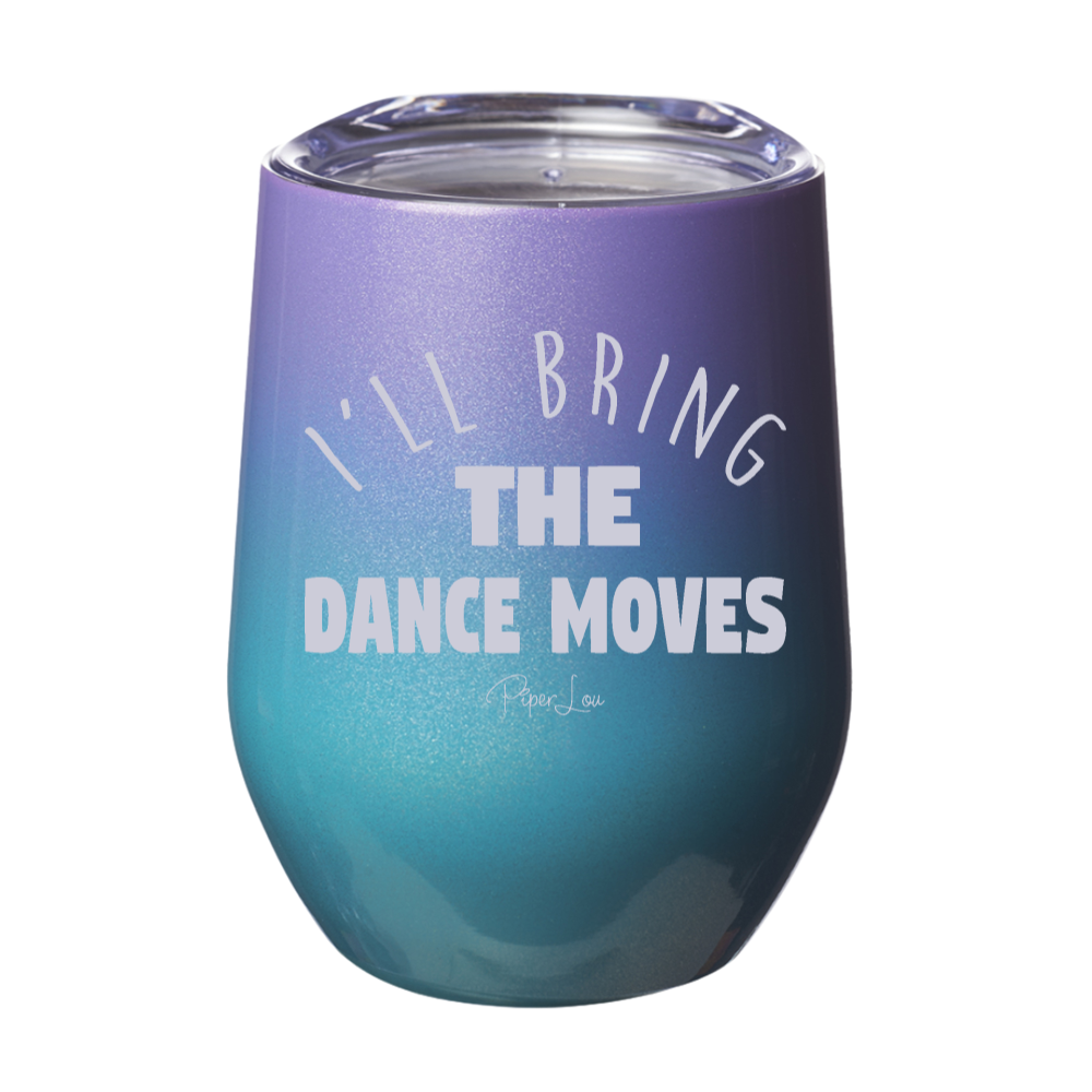 I'll Bring The Dance Moves 12oz Stemless Wine Cup