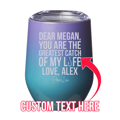 You Are The Greatest Catch (CUSTOM) 12oz Stemless Wine Cup
