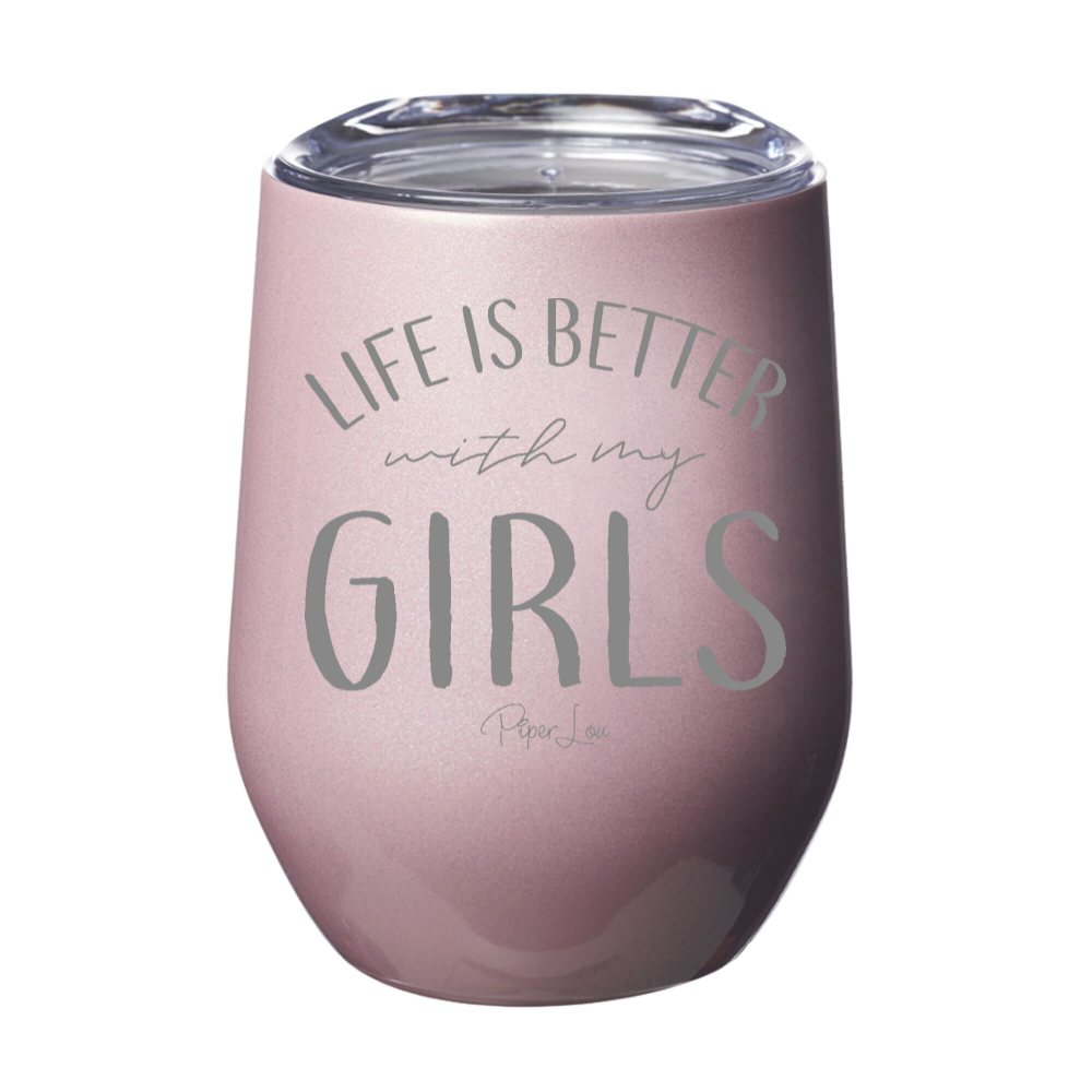 Life Is Better With My Girls 12oz Stemless Wine Cup