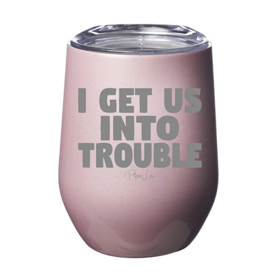 I Get Us Into Trouble 12oz Stemless Wine Cup